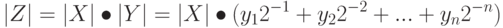 \left |Z\right | = \left |X\right | \bullet \left |Y\right | = \left |X\right | \bullet (y_12^{-1}+y_22^{-2}+...+y_n2^{-n})