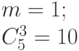 m = 1;\\
C_5^3 =10