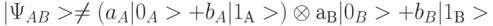 |\Psi_{AB}>\ne (a_A|0_A> + b_A| 1_{А}>) \otimes а_{В}|0_B> + b_B| 1_{В}>