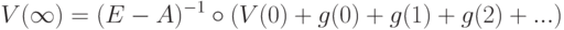 V(\infty)=(E-A)^{-1}\circ(V(0)+g(0)+g(1)+g(2)+...)