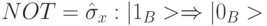 NOT = \hat{\sigma}_x :| 1_B> \Rightarrow |0_B>