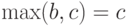 \max(b,c)=c