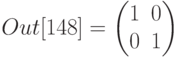 Out[148]=\begin{pmatrix}1&0\\
0&1
\end{pmatrix}