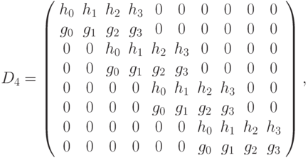 D_4 =\left( \begin{array}{cccccccccc}
h_0 & h_1 & h_2 & h_3 & 0 & 0 & 0 & 0 & 0 & 0 \\
g_0 & g_1 & g_2 & g_3 & 0 & 0 & 0 & 0 & 0 & 0 \\
0 & 0 & h_0 & h_1 & h_2 & h_3 & 0 & 0 & 0 & 0 \\
0 & 0 & g_0 & g_1 & g_2 & g_3 & 0 & 0 & 0 & 0 \\
0 & 0 & 0 & 0 & h_0 & h_1 & h_2 & h_3 & 0 & 0 \\
0 & 0 & 0 & 0 & g_0 & g_1 & g_2 & g_3 & 0 & 0 \\
0 & 0 & 0 & 0 & 0 & 0 & h_0 & h_1 & h_2 & h_3 \\
0 & 0 & 0 & 0 & 0 & 0 & g_0 & g_1 & g_2 & g_3
\end{array} \right),