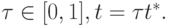 \tau \in [0,1], t = \tau t^*.