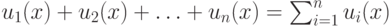 u_1(x) + u_2(x) + … + u_n(x) = \sum_{i=1}^n{u_i(x)}