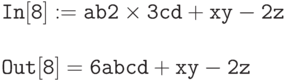 \tt
In[8]:=ab2 \times 3cd+xy-2z \\ \\
Out[8]=6abcd+xy-2 z