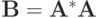 \mathbf{B}= \mathbf{A}^*\mathbf{A}