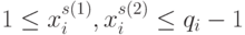 1 \le x_i^{s(1)}, x_i^{s(2)} \le q_{i} -1