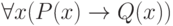 \forall x (P(x) \to  Q(x))