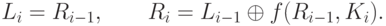 L_i = R_{i-1}, \qquad R_i = L_{i-1}\oplus f(R_{i-1},K_i).