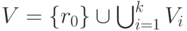 V= \{ r_0\} \cup \bigcup_{i=1}^k V_i