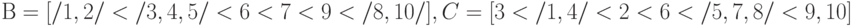 В = [/{1,2/} < /{3, 4, 5/} < 6 < 7 < 9 < /{8, 10/}], C = [3 < /{1, 4/} < 2 < 6 < /{5, 7, 8/} < {9, 10}]