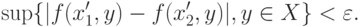 \sup\{|f(x'_1,y)-f(x'_2,y)|,y\in X\}<\varepsilon.