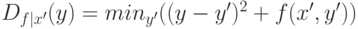 D_{f|x'}(y)=min_{y'} ((y-y')^2+f(x',y'))