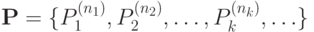 {\bf P}= \{ P_1^{(n_1)}, P_2^{(n_2)},\ldots , P_k^{(n_k)}, \ldots \}