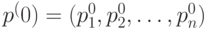 p^(0) = (p^0_1,p^0_2,\ldots,p^0_n)