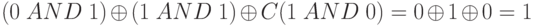 (0 \ AND \ 1) \oplus  (1 \ AND \ 1) \oplus  C (1 \ AND  \ 0) = 0  \oplus  1 \oplus  0 = 1