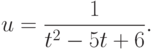 u = \frac{1}{t^2  - 5t + 6}.