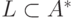 L \subset A^*