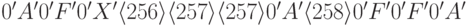 0'A' 0'F' 0'X' \<256\> \<257\> \<257\> 0'A' \<258\> 0'F' 0'F'
0'A'