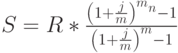 S=R*\frac{\left(1+\frac{j}{m}\right)^m^n-1}{\left(1+\frac{j}{m}\right)^m-1}