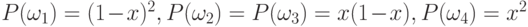 P(\omega_1)=(1-x)^2,P(\omega_2)= P(\omega_3)=x(1-x), P(\omega_4)= x^2