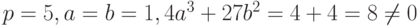 p = 5, a = b = 1, 4a^3 + 27b^2 = 4 + 4 = 8 \ne 0