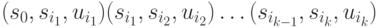 (s_0, s_{i_1}, u_{i_1}) (s_{i_1}, s_{i_2}, u_{i_2}) \dots (s_{i_{k-1}}, s_{i_k}, u_{i_k})