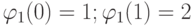 \varphi_1(0) = 1; \varphi_1(1) = 2