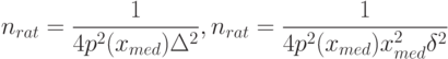 n_{rat}=\frac{1}{4p^2(x_{med})\Delta^2},
n_{rat}=\frac{1}{4p^2(x_{med})x_{med}^2\delta^2}