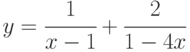 y=\cfrac{1}{x-1}+\cfrac{2}{1-4x}