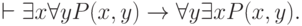 \vdash \exists x \forall  yP(x, y) \to  \forall  y\exists xP(x, y).