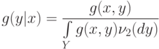 g(y|x)=\frac{g(x,y)}{\int\limits_Y g(x,y)\nu_2(dy)}