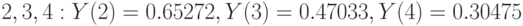 2, 3, 4: Y (2) = 0.65272, Y (3) = 0.47033, Y (4) = 0.30475