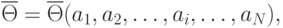 \overline{\Theta} =\overline{\Theta} (a_1, a_{2},\ldots , a_{i},\ldots , a_{N}) ,