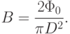 
B=\frac{2\Phi_0}{\pi D^2}.
