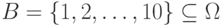 B=\{1, 2,\dots,10\}\subseteq \Omega