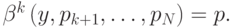 \beta^{k}\left(y,p_{k+1},\ldots,p_N\right) = p.