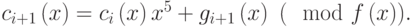 {c}_{i+1}\left(x\right)={c}_{i}\left(x\right){x}^{5}+{g}_{i+1}\left(x\right)~(\mod f\left(x\right)).