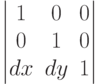 $$\begin{vmatrix}
1&0&0\\
0&1&0\\
dx&dy&1
\end{vmatrix}$$
