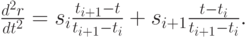 \frac{d^2r}{dt^2}=s_i \frac{t_{i+1}-t}{t_{i+1}-t_i}+s_{i+1}\frac{t-t_i}{t_{i+1}-t_i}.