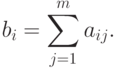 b_i=\sum_{j=1}^{m}a_{ij}.