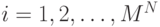 i=1,2,\ldots,M^N