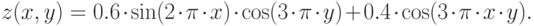 z(x,y)=0.6\cdot\sin (2\cdot\pi\cdot x)\cdot\cos (3\cdot\pi\cdot y)+0.4\cdot\cos (3\cdot\pi\cdot x\cdot y).