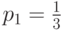 p_1=\frac{1}{3}