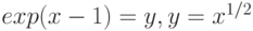 exp(x-1)=y, y=x^{1/2}