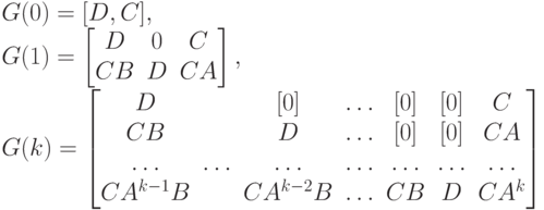 G(0)=[D, C],\\
G(1)=
\left [
\begin {matrix}
D&0&C\\
CB&D&CA
\end {matrix}
\right ],\\
G(k)=
\left [
\begin {matrix}
D&&[0]& \dots &[0]&[0]&C\\
CB&&D & \dots & [0]&[0]&CA\\
\dots &\dots & \dots & \dots & \dots & \dots & \dots \\
CA^{k-1}B&&CA^{k-2}B& \dots & CB&D&CA^k\end {matrix}
\right ]