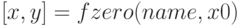 [x, y] = fzero(name, x0)