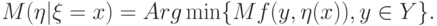 M(\eta|\xi=x)=Arg\min\{Mf(y,\eta(x)),y\in Y\}.